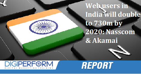 Web users in India will double to 730m by 2020: Nasscom & Akamai
