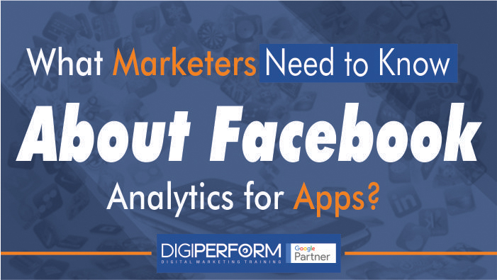 What Marketers Need to Know About Facebook Analytics for Apps?