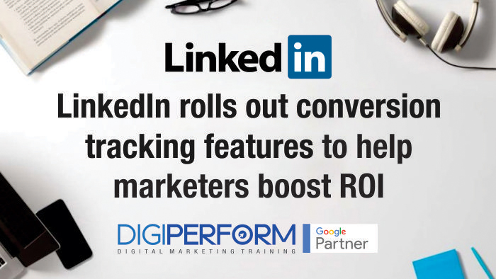 LinkedIn rolls out conversion tracking features to help marketers boost ROI