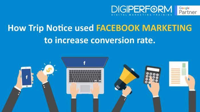 How Trip Notice Used Facebook Marketing to increase conversion rate.