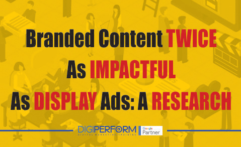 Branded content twice as impactful as display ads: A Research