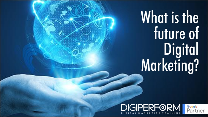 What is the future of Digital Marketing?