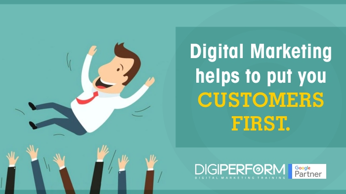 Digital Marketing helps to put your Customers first
