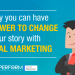 TODAY YOU CAN HAVE THE POWER TO CHANGE YOUR STORY WITH DIGITAL MARKETING