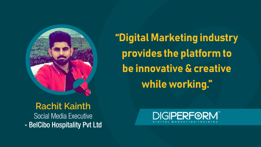 “Digital Marketing industry provides the platform to be innovative & creative while working.”- Rachit Kainth