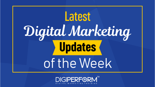 Latest Digital Marketing Updates of the Week
