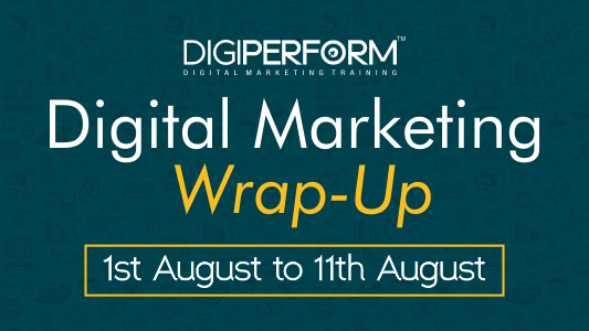 Digital Marketing Wrap from 1st Aug – 11th Aug
