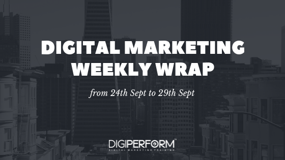 Digital Marketing Wrap from 24th Sept to 29th Sept