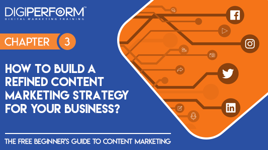 Chapter 3- How to build a refined content marketing strategy for your business?