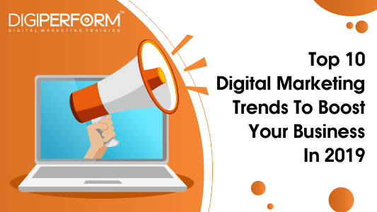 Top 10 digital marketing trends to boost your business in 2019