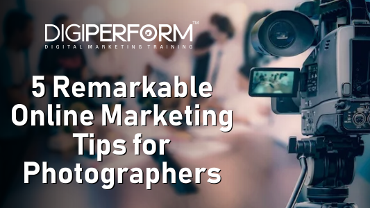 5 Remarkable Online Marketing Tips for Photographers