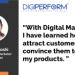 With Digital Marketing, I have learned how to attract customers and convince them to buy my products.
