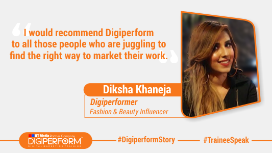 “I would recommend Digiperform to all those people who are juggling to find the right way to market their work.” – Diksha Khaneja