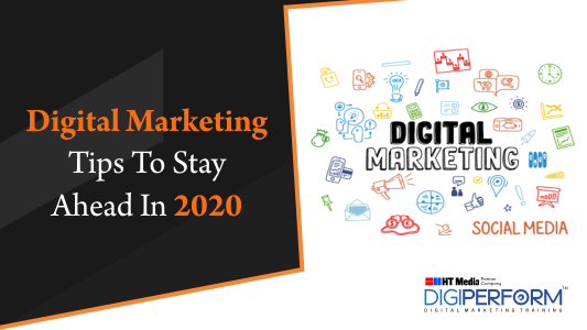 Digital Marketing Tips To Stay Ahead In 2020