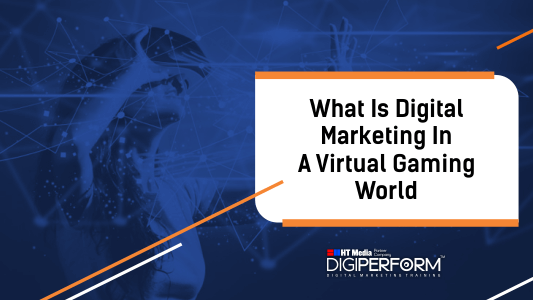 What is Digital Marketing in a Virtual Gaming World