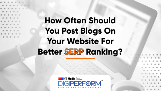 How Often Should You Post Blogs On Your Website For Better SERP Ranking?