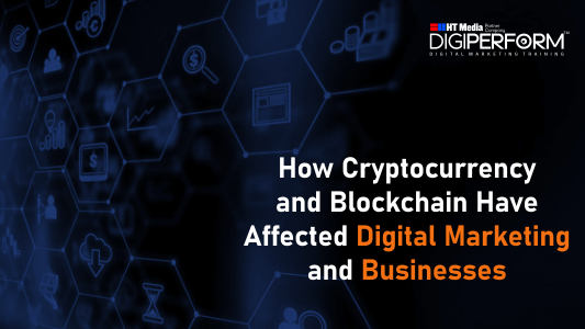 How Cryptocurrency and Blockchain Have Affected Digital Marketing and Businesses