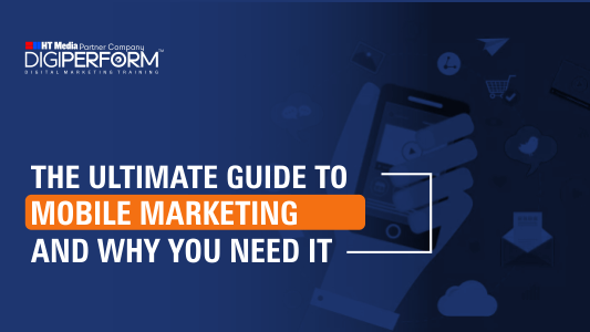 The Ultimate Guide To Mobile Marketing And Why You Need It