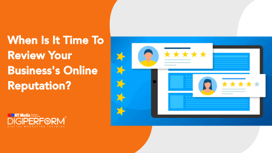 When Is It Time To Review Your Business’s Online Reputation?