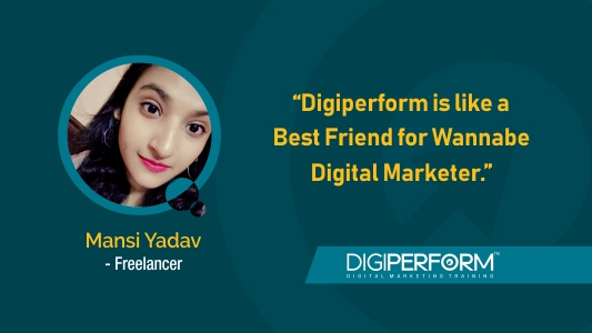 “Digiperform Is Like A Best Friend For Wannabe Digital Marketer”- Mansi Yadav