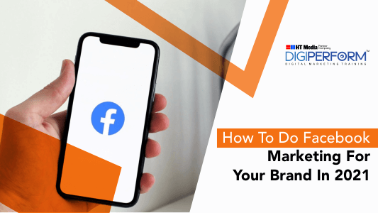 How To Do Facebook Marketing For Your Brand In 2021?