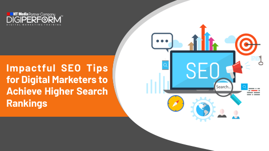 Impactful SEO Tips for Digital Marketers to Achieve Higher Search Rankings