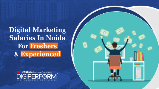 Digital Marketing Salaries In Noida For Freshers & Experienced