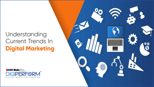 Understanding Current Trends In Digital Marketing