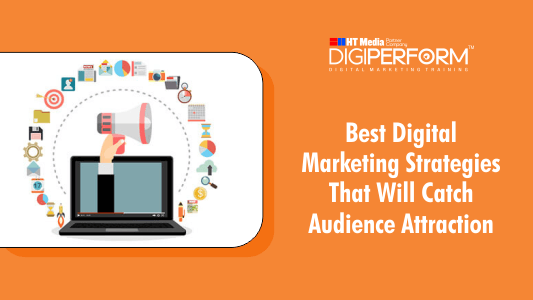 Best Digital Marketing Strategies That Will Catch Audience Attraction