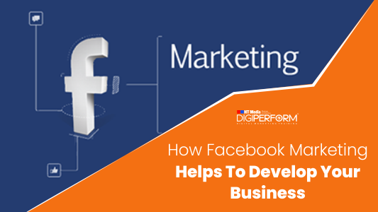 How Facebook Marketing Helps To Develop Your Business