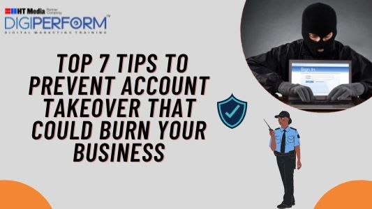Top 7 Tips to Prevent Account Takeover that Could Burn Your Business