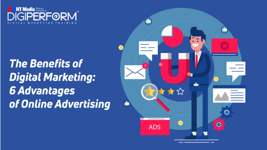 The Benefits of Digital Marketing: 6 Advantages of Online Advertising