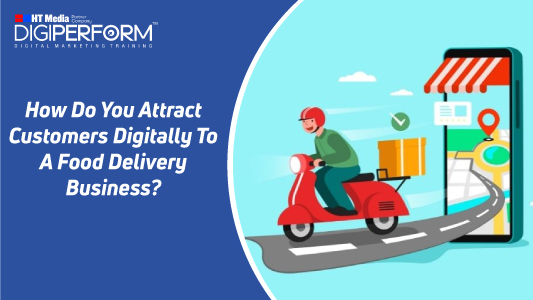 How Do You Attract Customers Digitally To A Food Delivery Business?