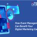 How Event Management Can Benefit Your Digital Marketing Campaigns