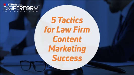 5 Tactics for Law Firm Content Marketing Success