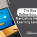 The Rise of Online Education: Navigating the Digital Learning Landscape