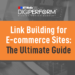 Link Building for E-commerce Sites: The Ultimate Guide