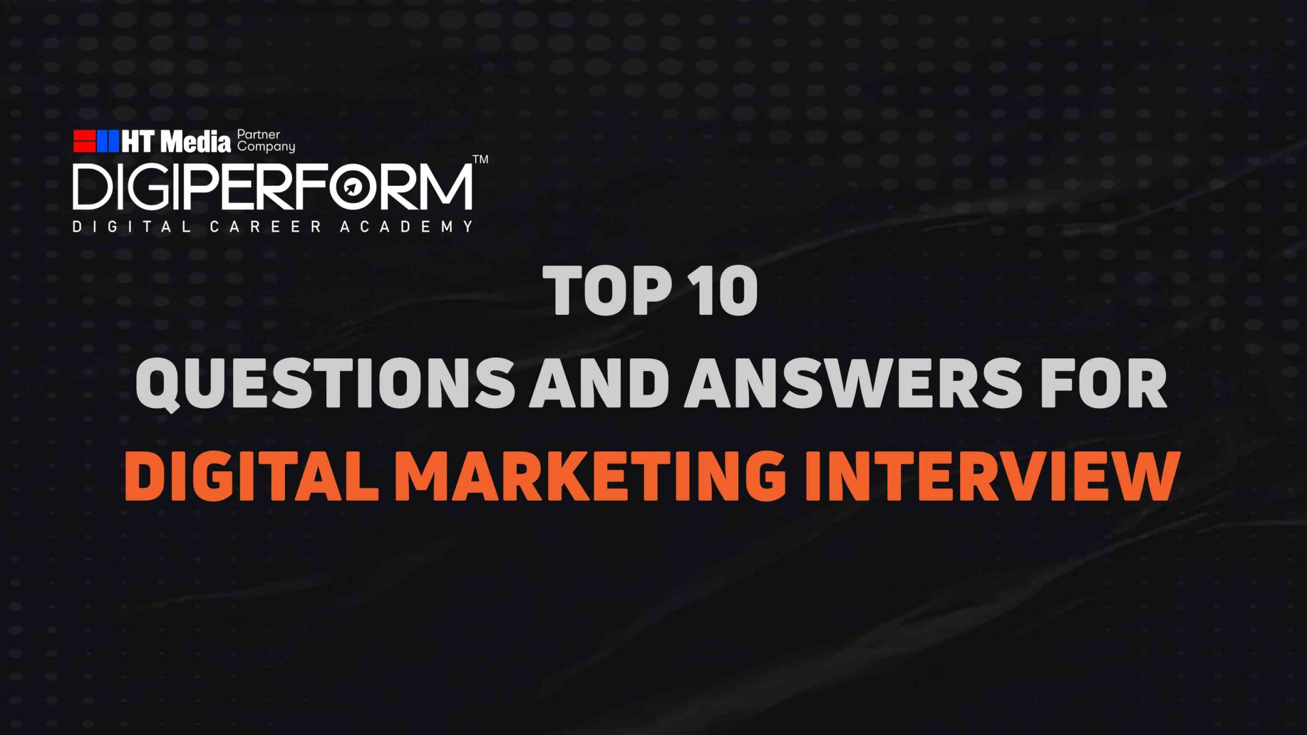 Top 10 Questions and Answers for Digital Marketing Interview